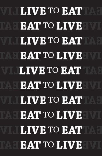 Eat to Live to Live to Eat